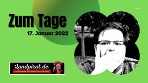 Read more about the article Zum Tage – 17. Januar 2022