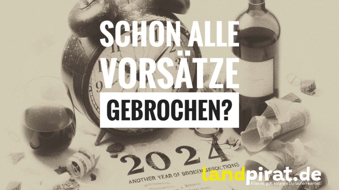 Schon alle Vorsätze gebrochen?